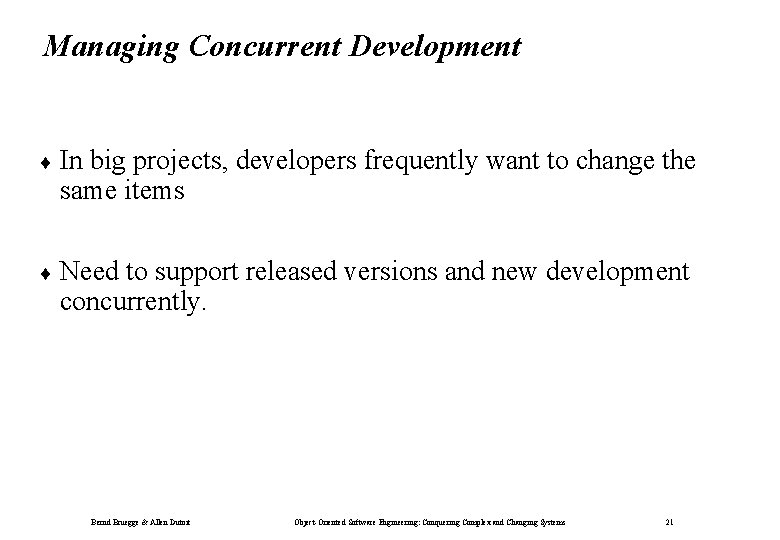 Managing Concurrent Development ¨ In big projects, developers frequently want to change the same