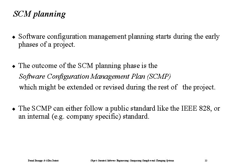 SCM planning ¨ Software configuration management planning starts during the early phases of a