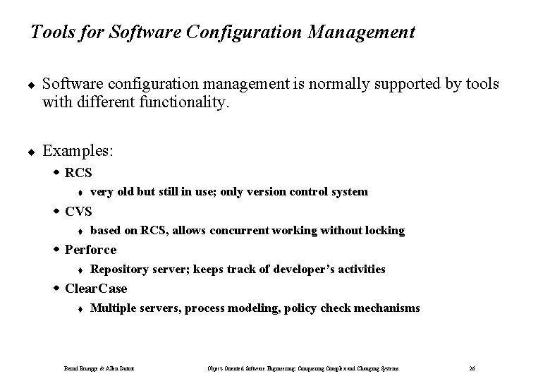 Tools for Software Configuration Management ¨ Software configuration management is normally supported by tools