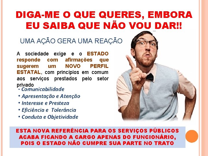 DIGA-ME O QUERES, EMBORA EU SAIBA QUE NÃO VOU DAR!! UMA AÇÃO GERA UMA