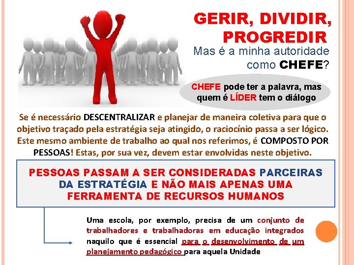 GERIR, DIVIDIR, PROGREDIR Mas é a minha autoridade como CHEFE? CHEFE pode ter a