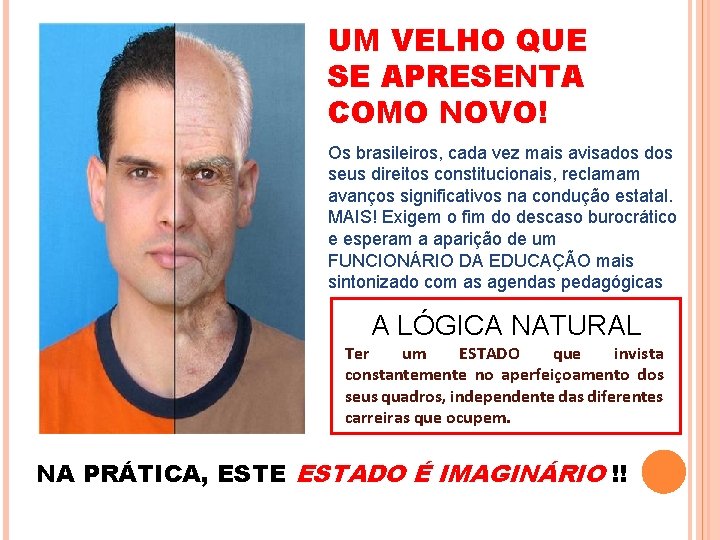 UM VELHO QUE SE APRESENTA COMO NOVO! Os brasileiros, cada vez mais avisados seus