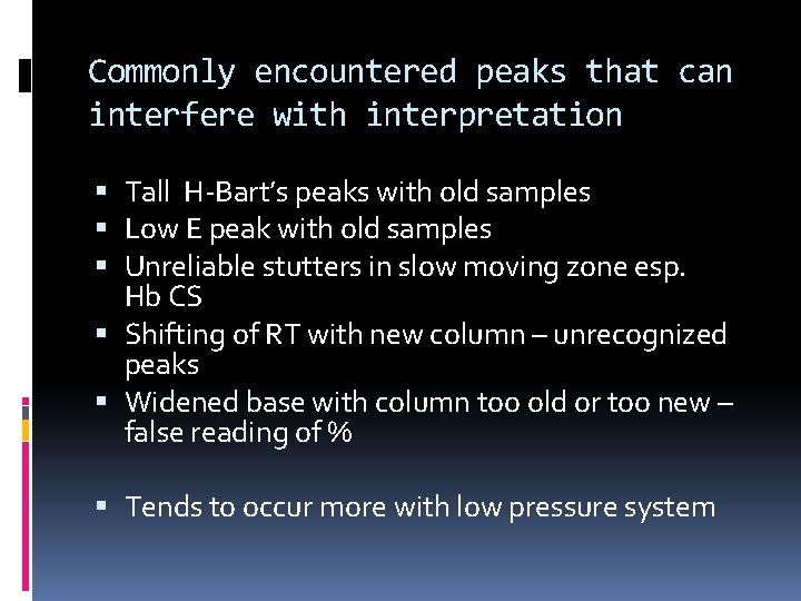 Commonly encountered peaks that can interfere with interpretation Tall H-Bart’s peaks with old samples