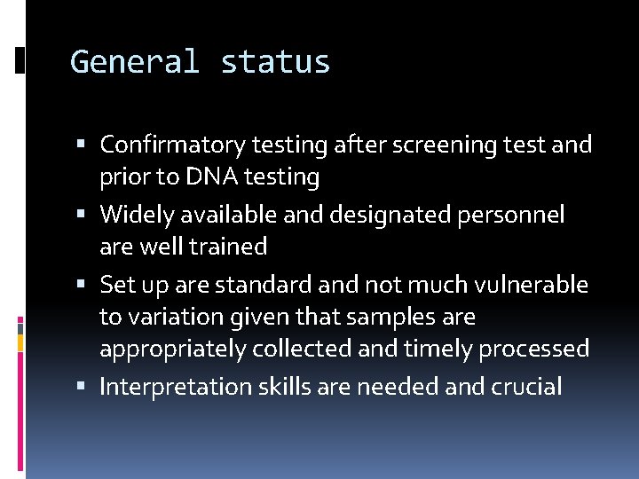 General status Confirmatory testing after screening test and prior to DNA testing Widely available