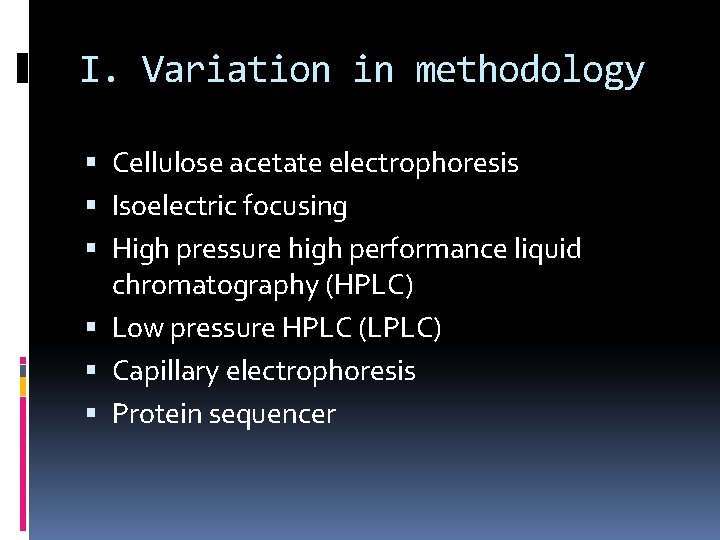 I. Variation in methodology Cellulose acetate electrophoresis Isoelectric focusing High pressure high performance liquid