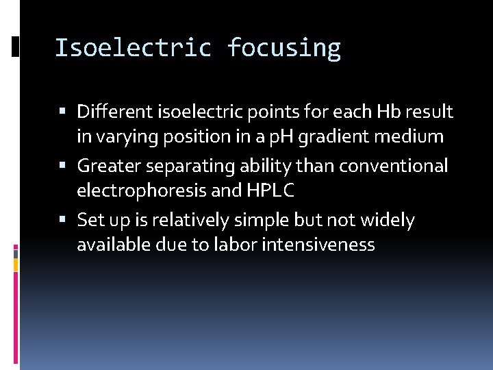 Isoelectric focusing Different isoelectric points for each Hb result in varying position in a