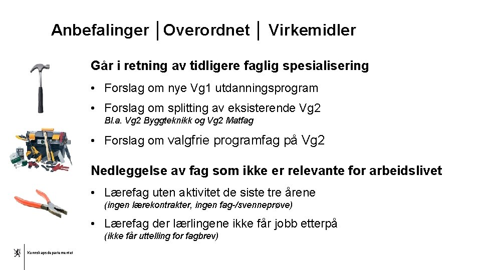 Anbefalinger │Overordnet │ Virkemidler Går i retning av tidligere faglig spesialisering • Forslag om