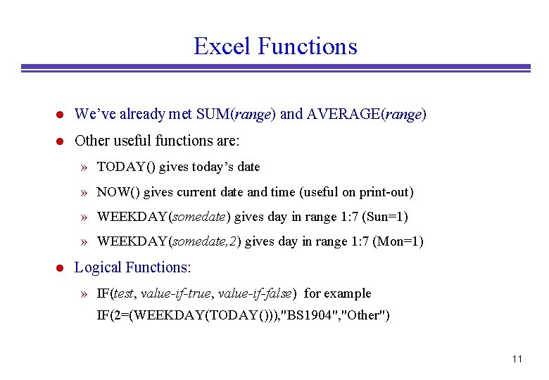 Excel Functions l We’ve already met SUM(range) and AVERAGE(range) l Other useful functions are: