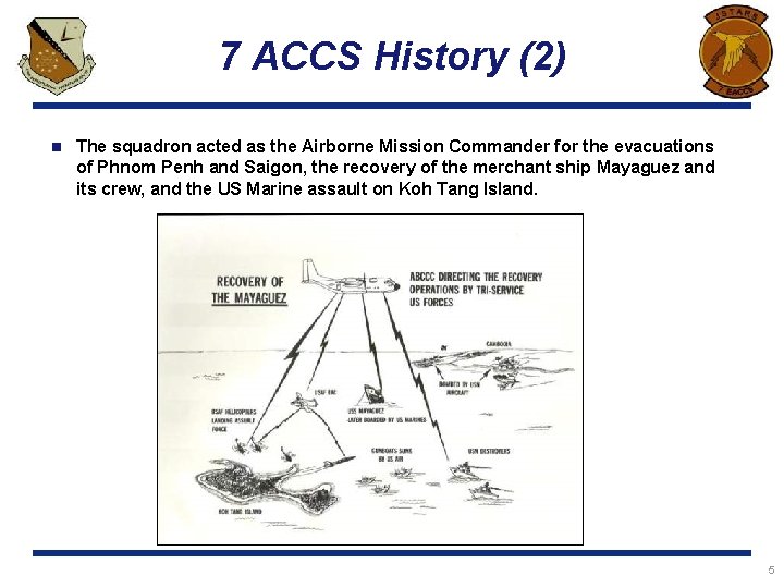 7 ACCS History (2) n The squadron acted as the Airborne Mission Commander for