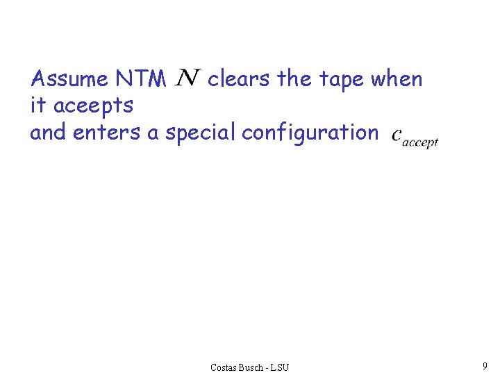 Assume NTM clears the tape when it aceepts and enters a special configuration Costas