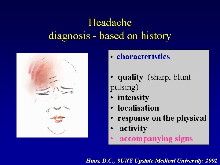 Headache diagnosis - based on history • characteristics • quality (sharp, blunt pulsing) •