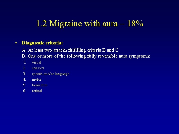 1. 2 Migraine with aura – 18% • Diagnostic criteria: A. At least two