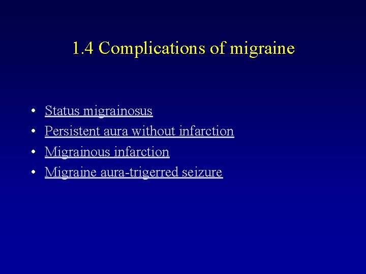 1. 4 Complications of migraine • • Status migrainosus Persistent aura without infarction Migrainous