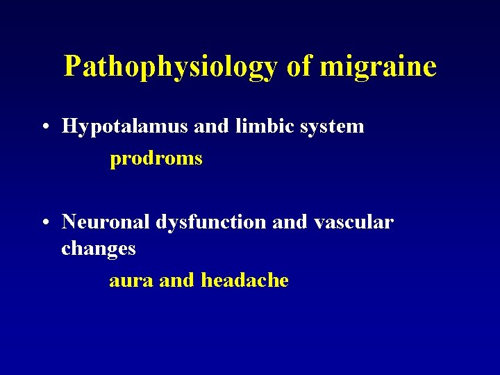 Pathophysiology of migraine • Hypotalamus and limbic system prodroms • Neuronal dysfunction and vascular