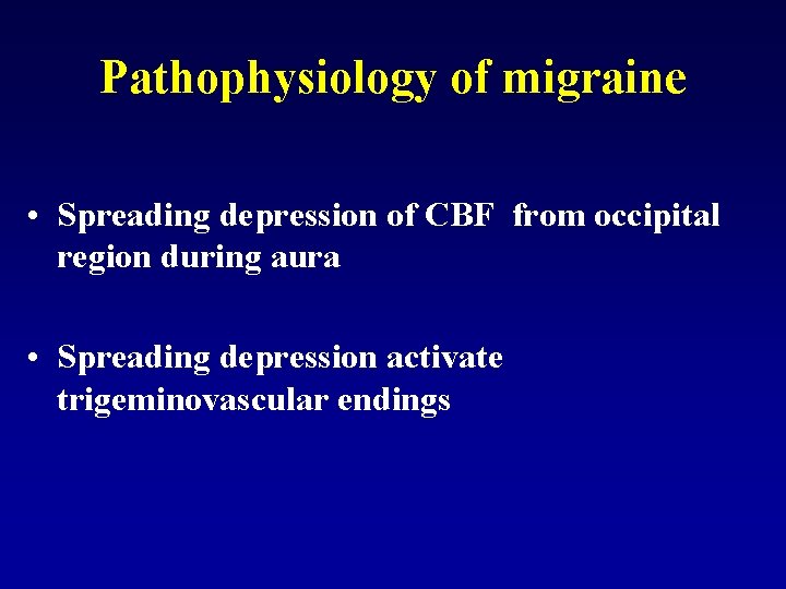 Pathophysiology of migraine • Spreading depression of CBF from occipital region during aura •