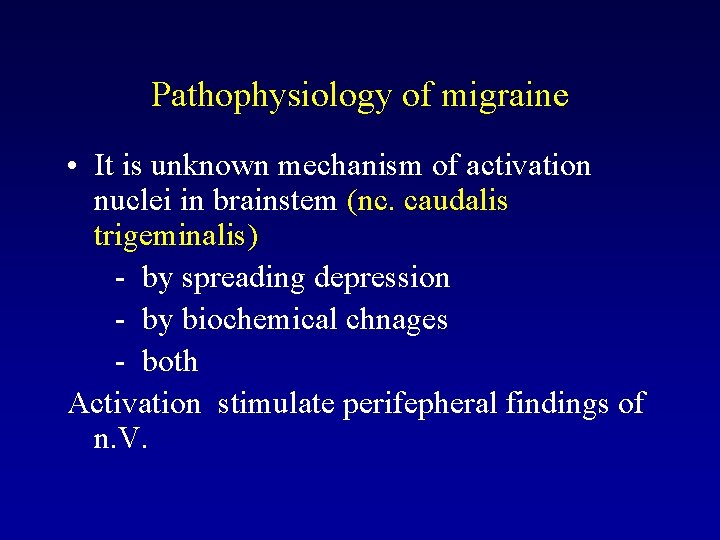 Pathophysiology of migraine • It is unknown mechanism of activation nuclei in brainstem (nc.