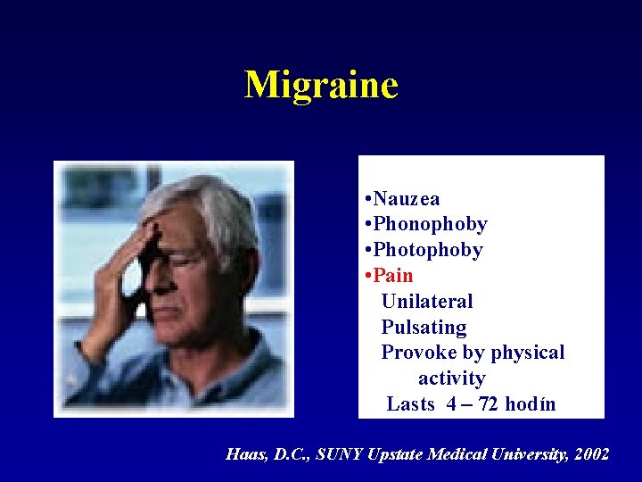 Migraine • Nauzea • Phonophoby • Photophoby • Pain Unilateral Pulsating Provoke by physical