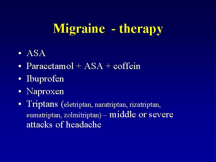 Migraine - therapy • • • ASA Paracetamol + ASA + coffein Ibuprofen Naproxen