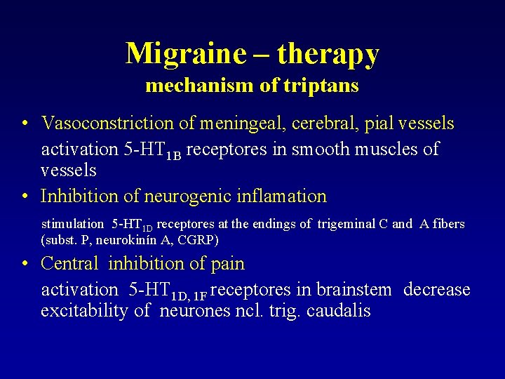 Migraine – therapy mechanism of triptans • Vasoconstriction of meningeal, cerebral, pial vessels activation