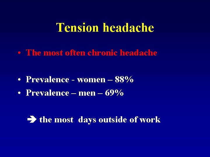 Tension headache • The most often chronic headache • Prevalence - women – 88%