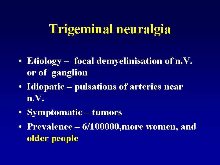 Trigeminal neuralgia • Etiology – focal demyelinisation of n. V. or of ganglion •