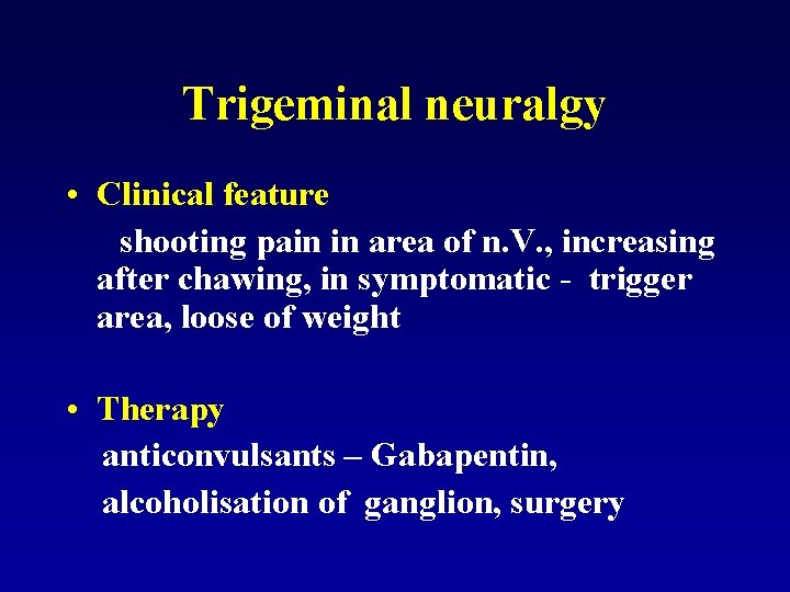 Trigeminal neuralgy • Clinical feature shooting pain in area of n. V. , increasing