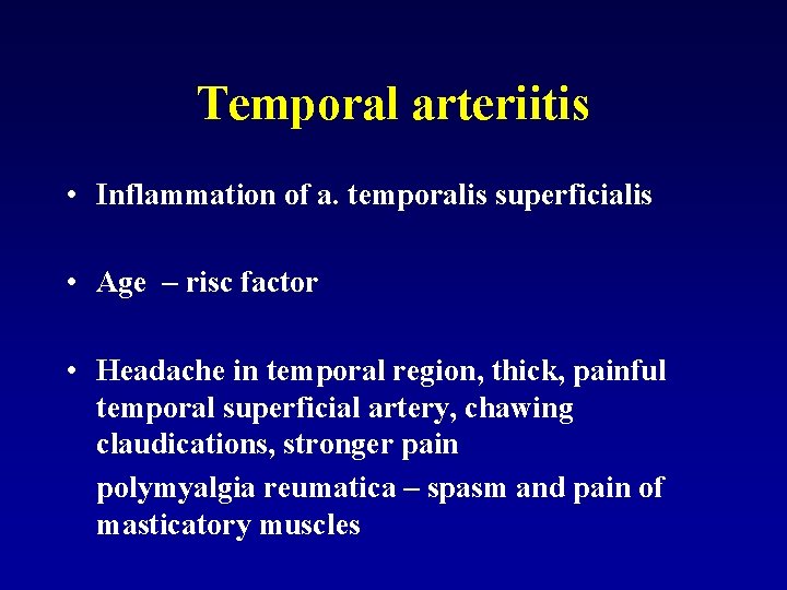 Temporal arteriitis • Inflammation of a. temporalis superficialis • Age – risc factor •