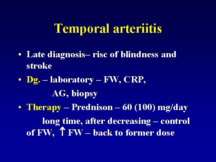 Temporal arteriitis • Late diagnosis– risc of blindness and stroke • Dg. – laboratory
