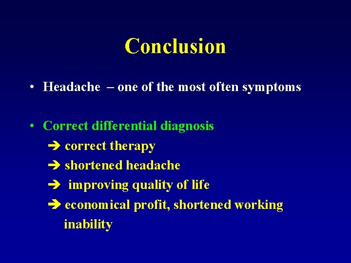 Conclusion • Headache – one of the most often symptoms • Correct differential diagnosis