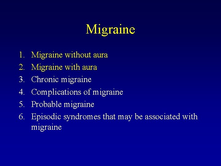 Migraine 1. 2. 3. 4. 5. 6. Migraine without aura Migraine with aura Chronic