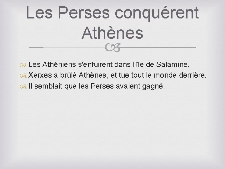 Les Perses conquérent Athènes Les Athéniens s'enfuirent dans l'île de Salamine. Xerxes a brûlé