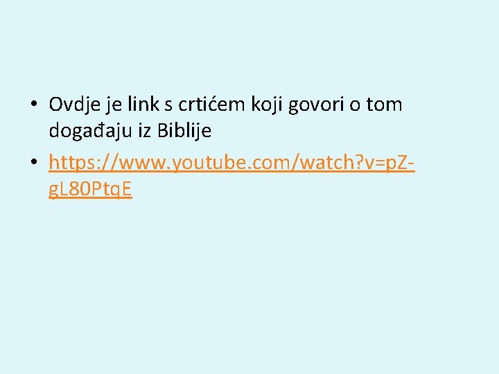  • Ovdje je link s crtićem koji govori o tom događaju iz Biblije