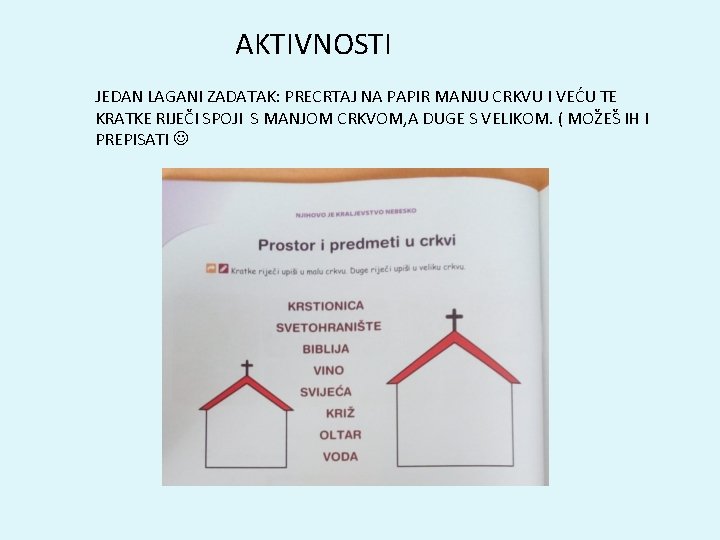 AKTIVNOSTI JEDAN LAGANI ZADATAK: PRECRTAJ NA PAPIR MANJU CRKVU I VEĆU TE KRATKE RIJEČI