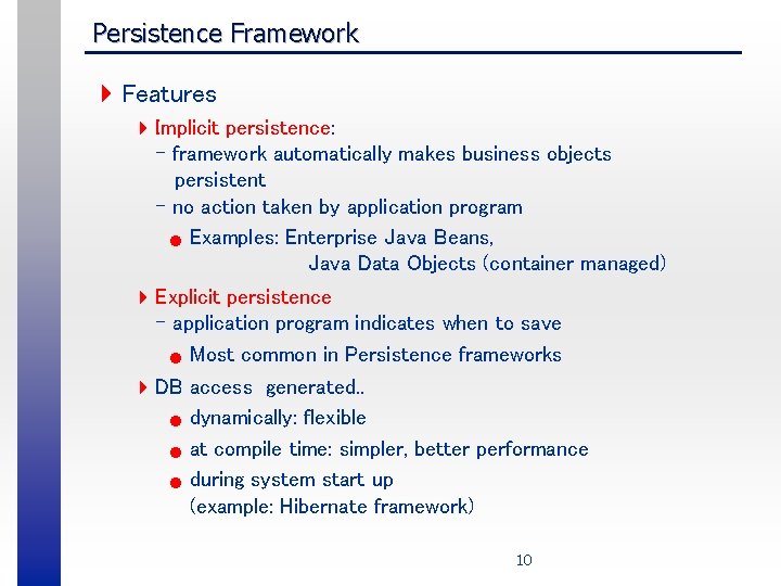 Persistence Framework 4 Features 4 Implicit persistence: - framework automatically makes business objects persistent