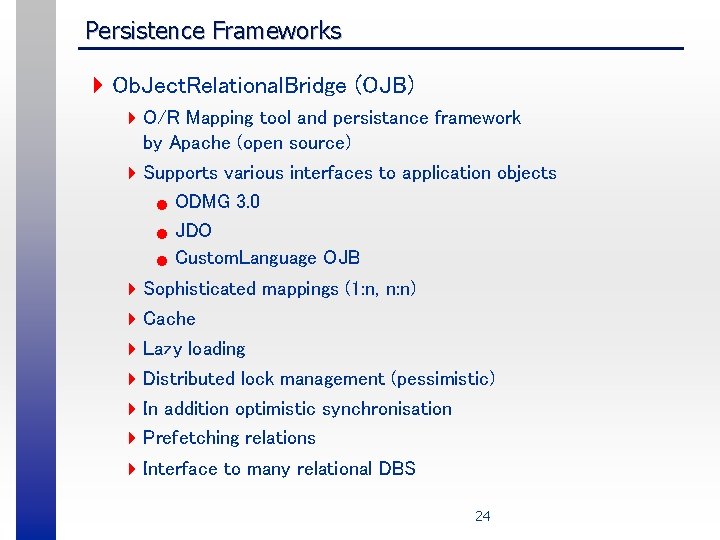 Persistence Frameworks 4 Ob. Ject. Relational. Bridge (OJB) 4 O/R Mapping tool and persistance