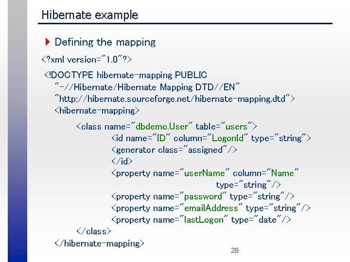 Hibernate example 4 Defining the mapping <? xml version="1. 0"? > <!DOCTYPE hibernate-mapping PUBLIC
