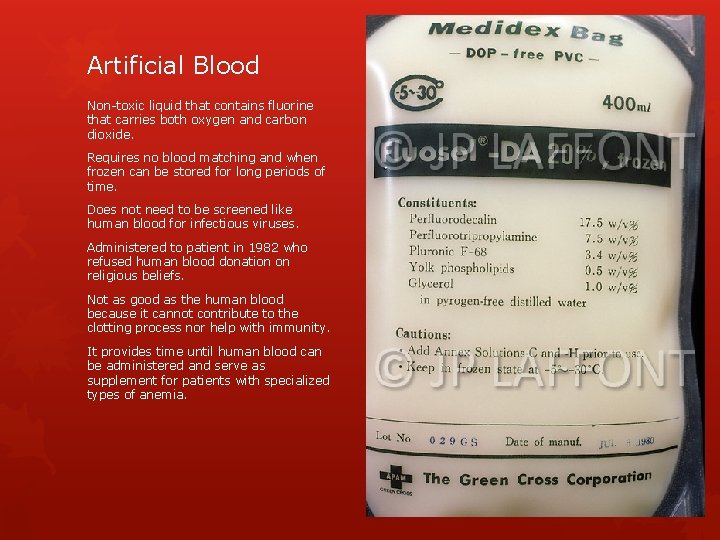 Artificial Blood Non-toxic liquid that contains fluorine that carries both oxygen and carbon dioxide.