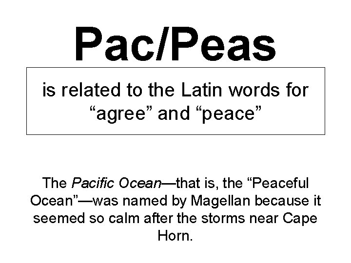 Pac/Peas is related to the Latin words for “agree” and “peace” The Pacific Ocean—that