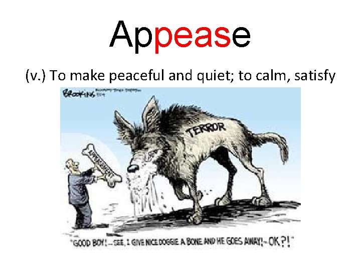 Appease (v. ) To make peaceful and quiet; to calm, satisfy 