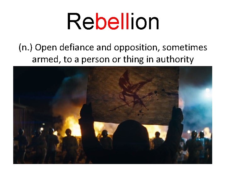 Rebellion (n. ) Open defiance and opposition, sometimes armed, to a person or thing
