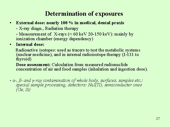 Determination of exposures • External dose: nearly 100 % in medical, dental praxis -
