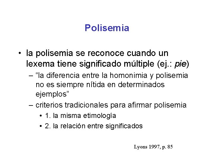 Polisemia • la polisemia se reconoce cuando un lexema tiene significado múltiple (ej. :
