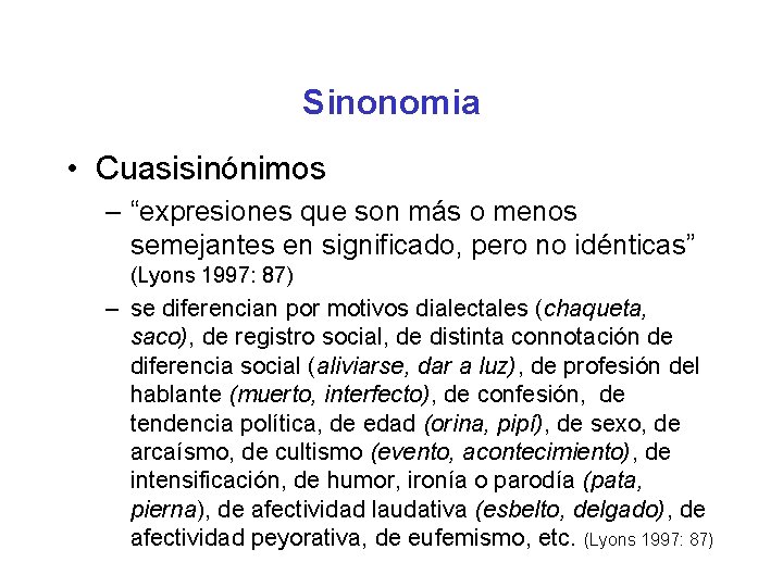 Sinonomia • Cuasisinónimos – “expresiones que son más o menos semejantes en significado, pero