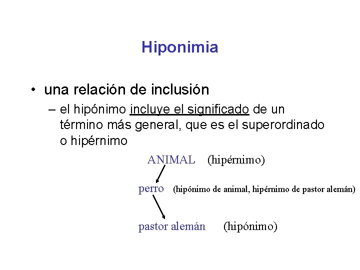Hiponimia • una relación de inclusión – el hipónimo incluye el significado de un