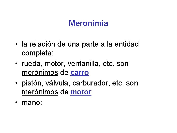 Meronimia • la relación de una parte a la entidad completa: • rueda, motor,