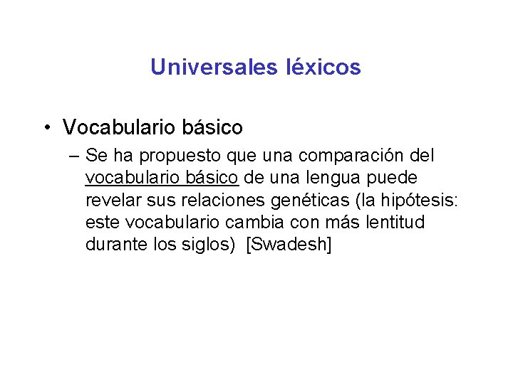 Universales léxicos • Vocabulario básico – Se ha propuesto que una comparación del vocabulario