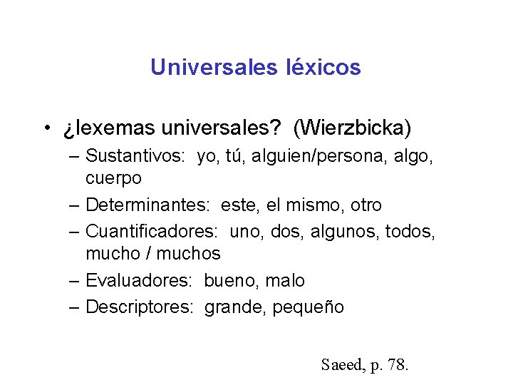 Universales léxicos • ¿lexemas universales? (Wierzbicka) – Sustantivos: yo, tú, alguien/persona, algo, cuerpo –