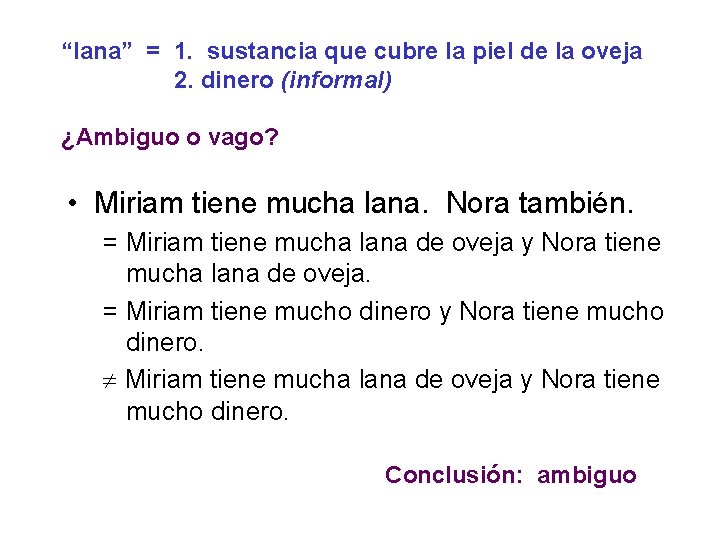 “lana” = 1. sustancia que cubre la piel de la oveja 2. dinero (informal)