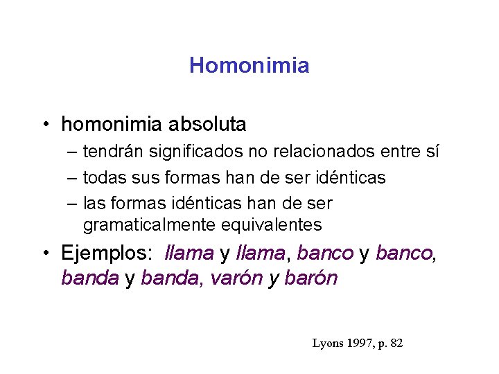 Homonimia • homonimia absoluta – tendrán significados no relacionados entre sí – todas sus