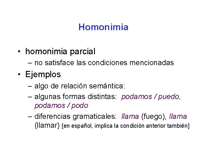 Homonimia • homonimia parcial – no satisface las condiciones mencionadas • Ejemplos – algo